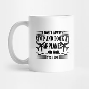 i don't always stop and look at airplanes Mug